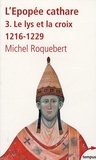 Michel Roquebert - L'épopée cathare - Tome 3, Le lys et la croix, 1216-1229.
