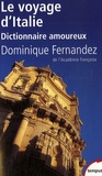 Dominique Fernandez - Le voyage d'Italie - Dictionnaire amoureux.