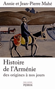 Jean-Pierre Mahé et Annie Mahé - Histoire de l'Arménie - Des origines à nos jours.