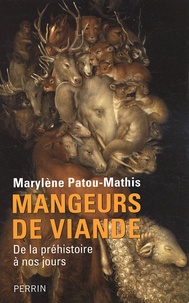 Marylène Patou-Mathis - Mangeurs de viande - De la préhistoire à nos jours.