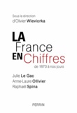 Olivier Wieviorka et Julie Le Gac - La France en chiffres - De 1870 à nos jours.