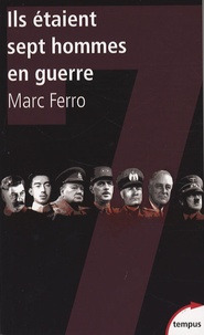 Marc Ferro - Ils étaient sept hommes en guerre - 1918-1945 Histoire parallèle.