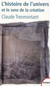 Claude Tresmontant - L'histoire de l'univers et le sens de la création.