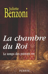 Juliette Benzoni - Le temps des poisons Tome 2 : La chambre du Roi.