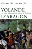 Gérard de Senneville - Yolande d'Aragon - La reine qui a gagné la guerre de Cent Ans.