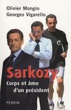 Olivier Mongin et Georges Vigarello - Sarkozy - Corps et âme d'un président.