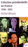 Michel Winock - L'élection présidentielle en France - 1958-2007.