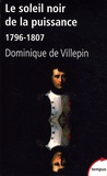 Dominique de Villepin - Le soleil noir de la puissance - 1796-1807.