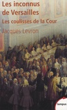Jacques Levron - Les inconnus de Versailles - Les coulisses de la Cour.