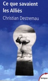 Christian Destremau - Ce que savaient les Alliés.