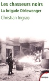 Christian Ingrao - Les chasseurs noirs - La brigade Dirlewanger.