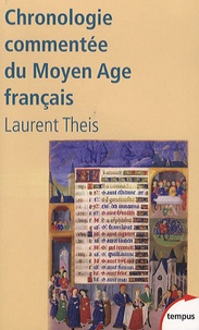 Laurent Theis - Chronologie commentée du Moyen Age français - De Clovis à Louis XI (486-1483).