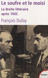 François Dufay - Le soufre et le moisi - La droite littéraire après 1945, Chardonne, Morand et les hussards.