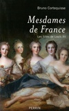 Bruno Cortequisse - Mesdames de France - Les filles de Louis XV.