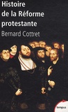 Bernard Cottret - Histoire de la réforme protestante - Luther, Calvin, Wesley XVIe-XVIIIe siècle.
