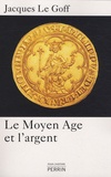 Jacques Le Goff - Le Moyen Age et l'argent - Essai d'anthropologie historique.