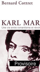 Bernard Cottret - Karl Marx - Une vie entre romantisme et révolution.