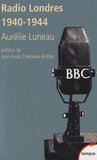 Aurélie Luneau - Radio Londres - Les voix de la liberté (1940-1944).
