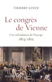 Thierry Lentz - Le congrès de Vienne - Une refondation de l'Europe 1814-1815.