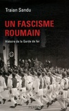 Traian Sandu - Un fascisme roumain - Histoire de la Garde de fer.