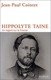Jean-Paul Cointet - Hippolyte Taine - Un regard sur la France.