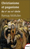 Ramsay MacMullen - Christianisme et paganisme du IVe au VIIIe siècle.