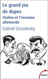 Gabriel Gorodetsky - Le grand jeu de dupes - Staline et l'invasion allemande.