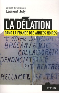 Laurent Joly - La délation dans la France des années noires.