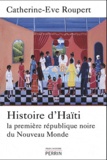 Catherine-Eve Roupert - Histoire d'Haiti - La première république noire du Nouveau Monde.