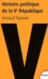 Arnaud Teyssier - Histoire politique de la Ve République - 1958-2011.
