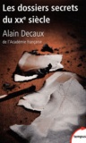 Alain Decaux - Les dossiers secrets du XXe siècle.