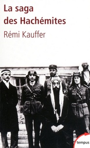 Rémi Kauffer - La saga des Hachémites - La tragédie du Moyen-Orient (1909-1999).