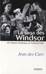 Jean Des Cars - La saga des Windsor - De l'Empire britannique au Commonwealth.