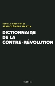 Jean-Clément Martin - Dictionnaire de la contre-révolution - XVIIIe-XXe siècle.