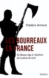 Frédéric Armand - Les bourreaux en France - Du Moyen-Age à l'abolition de la peine de mort.