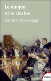 Eric Mension-Rigau - Le donjon et le clocher - Nobles et curés de campagne de 1850 à nos jours.