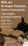 Alain Rey et Gilles Siouffi - Mille ans de langue française - Histoire d'une passion.