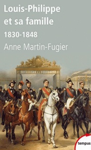 Anne Martin-Fugier - Louis-Philippe et sa famille - 1830-1848.