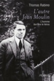 Thomas Rabino - L'autre Jean Moulin - L'homme derrière le héros.