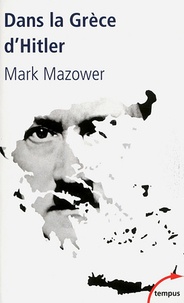 Mark Mazower - Dans la Grèce d'Hitler - 1941-1944.