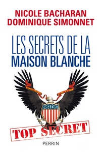 Nicole Bacharan et Dominique Simonnet - Les secrets de la Maison Blanche.