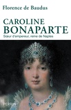 Florence de Baudus - Caroline Bonaparte - Soeur d'empereur, reine de Naples.