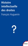 François Huguenin - Histoire intellectuelle des droites - Le conservatisme impossible.
