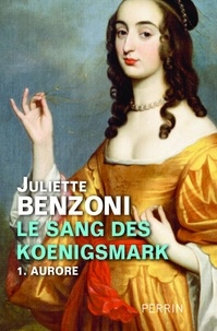 Juliette Benzoni - Le sang des Koenigsmark Tome 1 : Aurore.