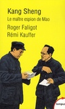 Roger Faligot et Rémi Kauffer - Kang Sheng - Le maître espion de Mao.
