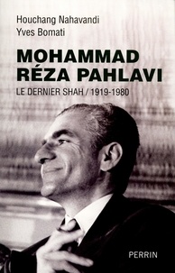 Yves Bomati et Houchang Nahavandi - Mohammad Réza Pahlavi, le dernier shah (1919-1980).