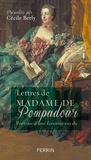 Cécile Berly - Lettres de madame de Pompadour - Portrait d'une favorite royale.