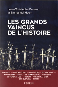 Jean-Christophe Buisson et Emmanuel Hecht - Les grands vaincus de l'Histoire.
