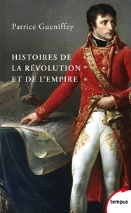 Patrice Gueniffey - Histoires de la Révolution et de l'Empire.