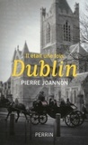 Pierre Joannon - Il était une fois Dublin.